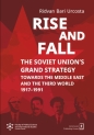 RISE AND FALL: THE SOVIET UNION`S GRAND STRATEGY Towards the Middle East and the Third World 1917–1991 - Ridvan Bari Urcosta
